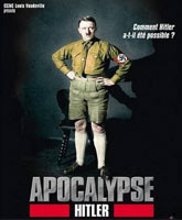 Апокалипсис: Гитлер [2011] Смотреть Онлайн / Apocalypse: Hitler Online Free